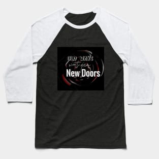 Old Ways Won't Open New Doors - Quote Text Typography Baseball T-Shirt